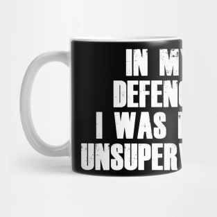 In My Defence I was Left Unsupervised Mug